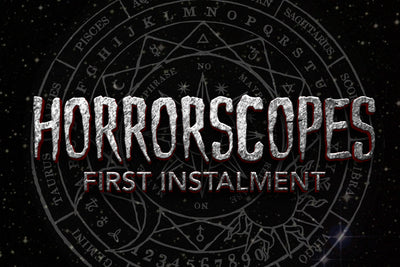 Horrorscopes: First Installment