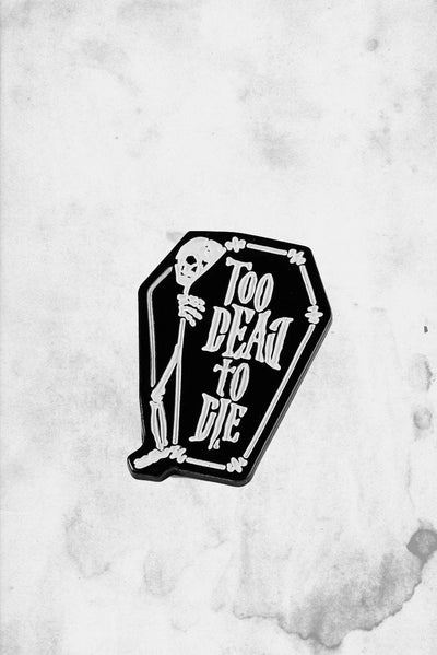 too dead to die enamel pin